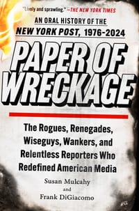 Paper of Wreckage: The Rogues, Renegades, Wiseguys, Wankers, and Relentless Reporters Who Redefined American Media cover