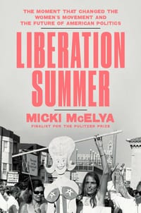 Liberation Summer: The Moment That Changed the Women's Movement and the Future of American Politics cover