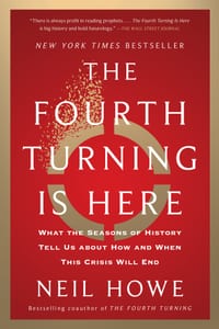 The Fourth Turning Is Here: What the Seasons of History Tell Us about How and When This Crisis Will End cover