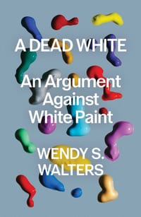 A Dead White: An Argument Against White Paint cover