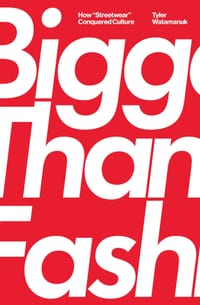 Bigger Than Fashion: How Streetwear Conquered Culture cover