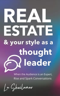 Real Estate & Your Style as a Thought Leader: When the Audience is an Expert, Rise and Spark Conversations cover