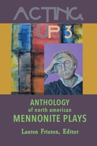 Acting Up 3 (1990-1999): Anthology of North American Mennonite Plays cover