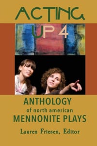 Acting Up 4 (2000-2009): Anthology of North American Mennonite Plays cover