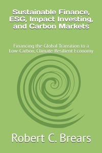 Sustainable Finance, ESG, Impact Investing, and Carbon Markets: Financing the Global Transition to a Low-Carbon, Climate-Resilient Economy cover