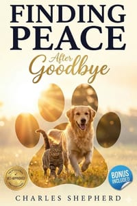 Finding Peace After Goodbye: The Compassionate Framework for Navigating Pet Loss Grief with Hope and Resilience cover