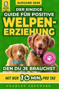 Der Einzige Guide Für Positive Welpenerziehung, Den Du Je Brauchst: Ein Schritt-für-Schritt-Leitfaden für Stubenreinheit, Sozialisierung & einen glück cover