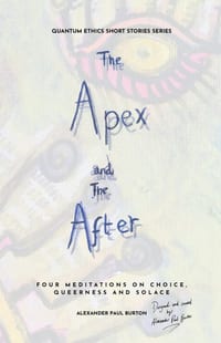 The Apex and The After: Four Meditations on Choice, Queerness and Solace cover