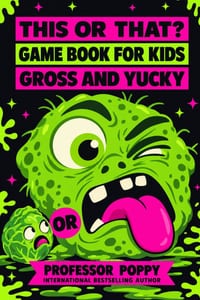 Gross and Yucky - The Ultimate This or That? Game Book for Kids: Disgustingly Funny Choices for Parties, Family Nights, Travel, and Screen-Free Fun cover