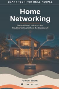 Smart Tech for Real People - Home Networking: Practical Wi-Fi, Security, and Troubleshooting Without the Guesswork cover