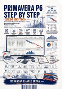 PRIMAVERA P6 STEP BY STEP 2026 Edition: The Complete Beginner-to-Practitioner Tutorial Build, Schedule, Resource-Load, Baseline and Update a Real Cons cover