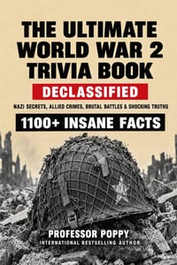 The Ultimate World War 2 Trivia Book: 1100+ INSANE FACTS: Nazi Secrets, Allied Crimes, Brutal Battles & Shocking Truths cover
