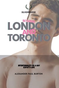 Between London and Toronto: Intentionality in a Gay Expat's Life cover