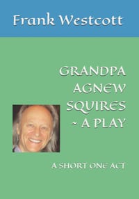 Grandpa Agnew Squires a Play: A Short One Act cover