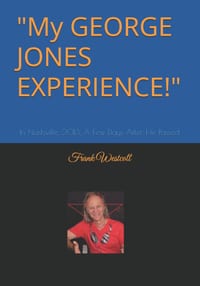 My GEORGE JONES EXPERIENCE: In Nashville 2013 A Few Days After He Passed cover