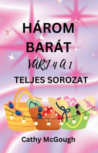 Három Barát Várj 4 a 1 Teljes Sorozat Hungarian Edition: 1. Könyv: Que Sera, Sera; 2. Könyv: Újra Itthon cover