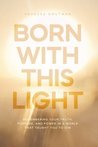 Born With This Light: Remembering Your Truth, Purpose, and Power in a World That Taught You to Dim cover