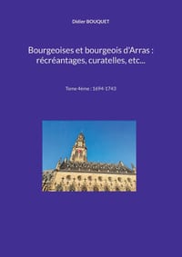 Bourgeoises et bourgeois d'Arras: récréantages, curatelles, etc...: Tome 4ème: 1694-1743 cover