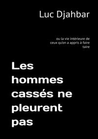 Les hommes cassés ne pleurent pas: ou la vie intérieure de ceux qu'on a appris à faire taire cover