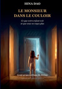 Le Monsieur dans le Couloir: Ce que votre enfant voit et que vous ne voyez plus cover
