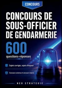 Concours de sous-officier de gendarmerie 600 questions réponses: Sujets corrigés, sujets d'exposé Concours externe et concours interne cover