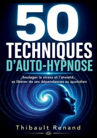 50 techniques d'auto-hypnose: Soulager le stress et l'anxiété, se libérer de ses dépendances au quotidien cover