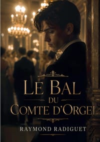 Le Bal du Comte d'Orgel: Un roman de l'écrivain français Raymond Radiguet, portant sur un triangle amoureux, et considéré comme un chef-d'oeuvre du ro cover