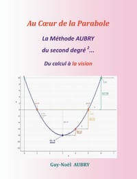 Au Coeur de la parabole: La Méthode AUBRY du second degré du calcul à la vision cover