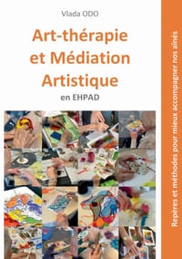 Art-thérapie et médiation artistique en EHPAD: Repères et méthodes pour mieux accompagner nos aînés cover