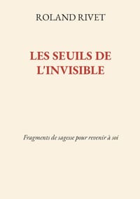 Les Seuils de l'invisible: Fragments de sagesse pour revenir à soi cover