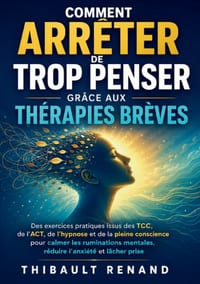 Comment arrêter de trop penser grâce aux thérapies brèves: Des exercices pratiques issus des TCC, de l ACT, de l hypnose et de la pleine conscience po cover