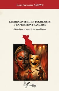 Les dramaturgies togolaises d'expression française: Historique et aspects sociopolitiques cover