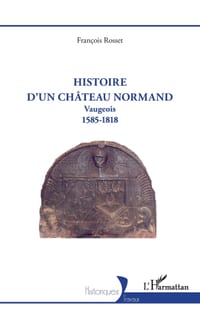 Histoire d'un château normand: Vaugeois 1585-1818 cover