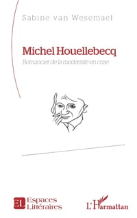 Michel Houellebecq: Romancier de la modernité en crise cover