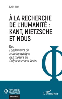 À la recherche de l'humanité: Kant, Nietzsche et nous: Des Fondements de la métaphysique des moeurs au Crépuscule des idoles cover
