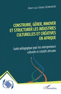 Construire, gérer, innover et structurer les industries culturelles et créatives en Afrique: Guide pédagogique pour les entrepreneurs culturels et cré cover
