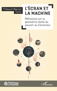L'Écran et la Machine: Réflexions sur la géométrie réelle du pouvoir au Cameroun cover
