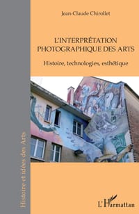 L'interprétation photographique des arts: Histoire, technologies, esthétique cover