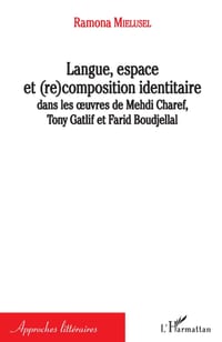 Langue, espace et (re)composition identitaire: dans les oeuvres de Mehdi Charef, Tony Gatlif et Farid Boudjellal cover