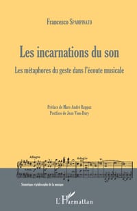 Les incarnations du son: Les métaphores du geste dans l'écoute musicale cover