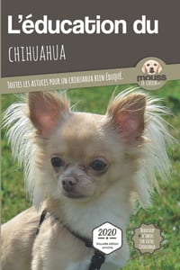 L'ÉDUCATION DU CHIHUAHUA - Edition 2020 enrichie: Toutes les astuces pour un Chihuahua bien éduqué cover