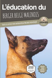 L'ÉDUCATION DU BERGER BELGE MALINOIS - Edition 2020 enrichie: Toutes les astuces pour un Berger Belge Malinois bien éduqué cover