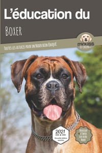 L'EDUCATION DU BOXER - Edition 2021 enrichie: Toutes les astuces pour un Boxer bien éduqué cover