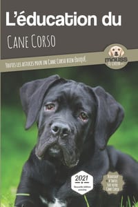 L'EDUCATION DU CANE CORSO - Edition 2021 enrichie: Toutes les astuces pour un Cane Corso bien éduqué cover