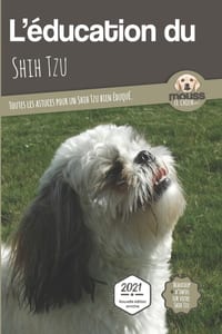 L'EDUCATION DU SHIH TZU - Edition 2021 enrichie: Toutes les astuces pour un Shih Tzu bien éduqué cover