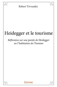 Heidegger et le tourisme: Réflexions sur une parole de Heidegger ou l'habitation de l'homme cover
