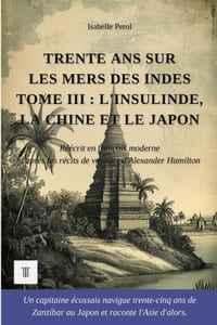 Trente ans sur les mers des Indes, Tome III: L'Insulinde, la Chine et le Japon. Récits de voyages d'Alexander Hamilton réécrits en français moderne (1 cover