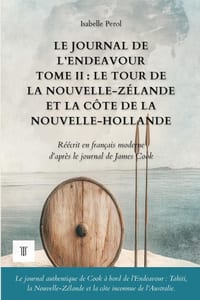 Le Journal de l'Endeavour, Tome II: Le tour de la Nouvelle-Zélande et les rivages de la Nouvelle-Hollande. Journal de James Cook réécrit en français m cover