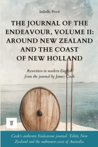 The Journal of the Endeavour, Volume II: Around New Zealand and the Coast of New Holland: The journal of James Cook rewritten in modern English (1769- cover