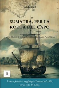 Sumatra, per la rotta del Capo: 1a riscrittura integrale in italiano moderno del diario di bordo: "Le Discours de la navigation" di Jean e Raoul Parme cover